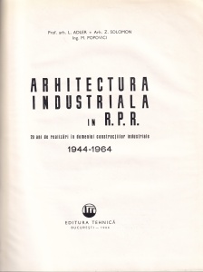 Arhitectura industriala in R.P.R. 20 ani de realizari in domeniul constructiilor industriale 1944-1964 - arh. L. Adler, Arh. Z. Solomon, Ing. M. Popovici - Img 2