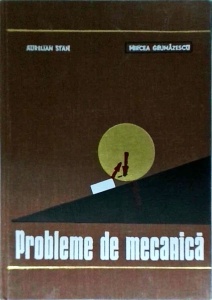 Aurelian Stan, Mircea Grumazescu - Probleme de mecanica