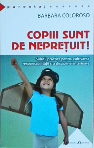 Barbara Coloroso - Copiii sunt de nepretuit!