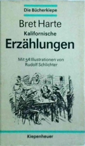 Bret Harte - Kalifornische Erzahlungen. Mit 54 illustrationen von Rudolf Schlichter