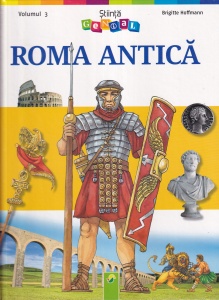 Brigitte Hoffmann - Roma Antica. Cu ilustratii de Sara Otterstatter