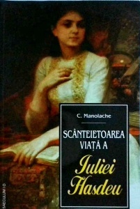 C. Manolache - Scanteietoarea viata a Iuliei Hasdeu