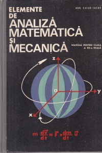 Caius Iacob - Elemente de analiza matematica si mecanica. Manual pentru clasa a XII-a reala