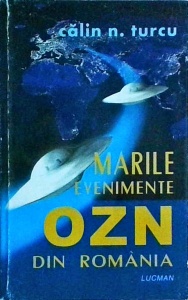 Calin N. Turcu - Marile evenimente OZN din Romania