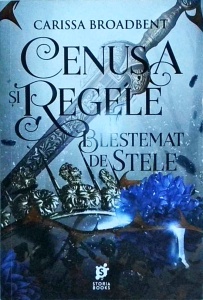 Carissa Broadbent - Cenusa si regele blestemat de stele