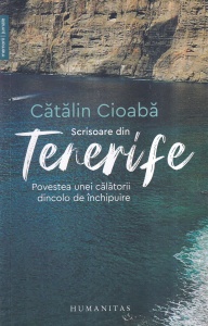 Catalin Cioaba - Scrisoare din Tenerife. Povestea unei calatorii dincolo de inchipuire