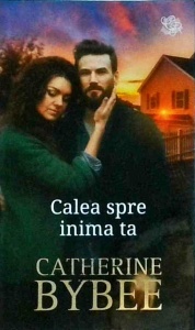 Catherine Bybee - Calea spre inima ta