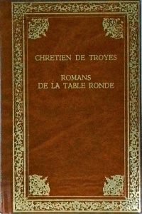 Chretien de Troyes - Romans de la Table Ronde. Erec et Enide. Cliges ou la Fausse Morte. Lancelot le Chevalier a la charrette. Yvain le Chevalier au lion
