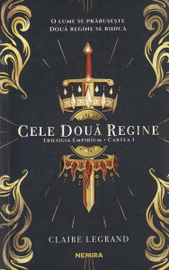 Claire Legrand - Cele doua regine. Trilogia Empirium, volumul 1