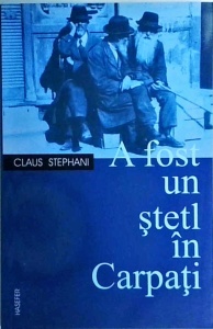 Claus Stephani - A fost un stetl in Carpati