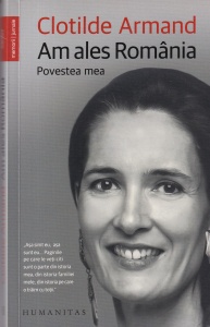Clotilde Armand - Am ales Romania. Povestea mea