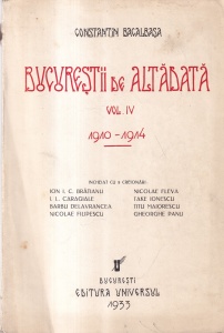 Constantin Bacalbasa - Bucurestii de altadata. Vol. IV 1910 - 1914. Incheiat cu 8 creionari: Ion I. C. Bratianu, I. L. Caragiale, Barbu Delavrancea, Nicolae Filipescu, Nicolae Fleva, Take Ionescu, Titu Maiorescu, Gheorghe Panu (1933)