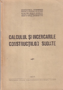 Constantin C. Teodorescu si Dumitru Remus Mocanu - Calculul si incercarile constructiilor sudate (1947)