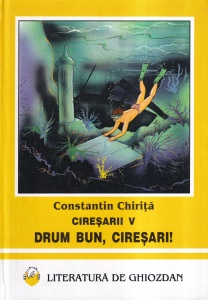 Constantin Chirita - Ciresarii, volumul 5: Drum bun, ciresari!