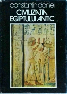 Constantin Daniel - Civilizatia Egiptului Antic