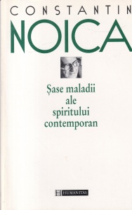 Constantin Noica - Sase maladii ale spiritului contemporan
