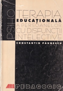 Constantin Paunescu - Psihoterapia educationala a persoanelor cu disfunctii intelective