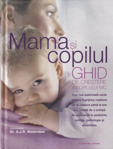 Coordonator Dr. A.J.R. Waterston - Mama si copilul. Ghid de crestere a copilului mic