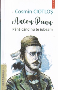 Cosmin Ciotlos - Anton Pann. Pana cand nu te iubeam