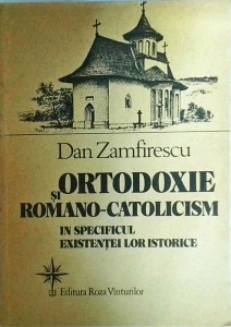 Dam Zamfirescu - Ortodoxie si romano-catolicism in specificul existentei lor istorice