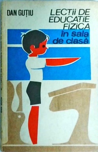 Dan Gutiu - Lectii de educatie fizica in sala de clasa