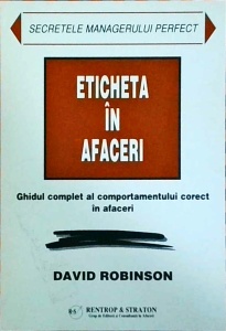 David Robinson - Eticheta in afaceri. Ghidul complet al comportamentului corect in afaceri