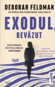 Deborah Feldman - Exodul, revazut. Calatoria mea neortodoxa spre Berlin
