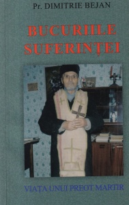 Dimitrie Bejan - Bucuriile suferintei. Viata unui preot martir (2010)