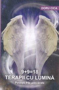 Doru Cica - 9+9=18 Terapii cu lumina. Povesti PSI adevarate