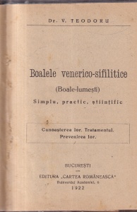 Dr. V. Teodoru - Boalele venerico-sifilitice (Boale-lumesti). Simplu, practic, stiintific. Cunoasterea lor. Tratamentul. Prevenirea lor (1922)