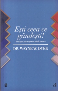 Dr. Wayne W. Dyer - Esti ceea ce gandesti! Principii Taoiste pentru zilele noastre