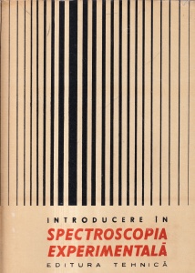 Dumitru Barca-Galateanu, Margareta Giurgea, Iancu Iova, Victor Sahini, A. Trutia, R. Titeica - Introducere in spectroscopia experimentala