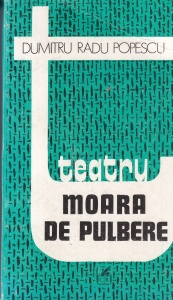 Dumitru Radu Popescu - Teatru. Moara de pulbere