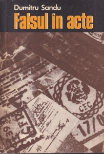 Dumitru Sandu - Falsul in acte. Descoperire si combatere prin mijloace tehnico-criminalistice