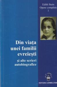 Edith Stein - Din viata unei familii evreiesti si alte scrieri autobiografice (Opere complete, volumul 1)