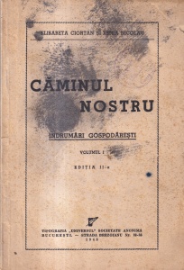 Elisabeta Ciortan, Xenia Nicolau - Caminul nostru. Indrumari gospodaresti, volumul 1 (1943)