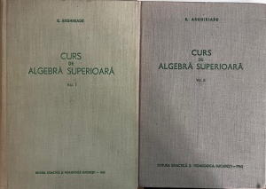 Emanoil Arghiriade - Curs de algebra superioara, 2 volume