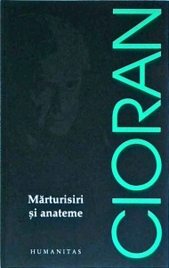 Emil Cioran - Marturisiri si anateme