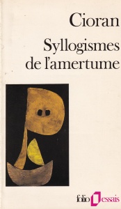 Emil Cioran - Syllogismes de l'amertume