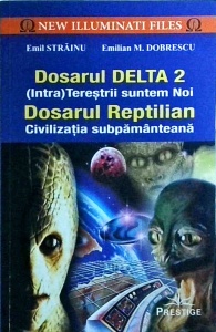Emil Strainu, Emilian M. Dobrescu - Dosarul Delta 2. Intraterestrii suntem noi / Dosarul Reptilian. Civilizatia subpamanteana