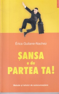Erica Guilane-Nachez - Sansa e de partea ta! Metode si tehnici de autocunoastere