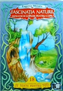 Eugenia Moraru - Fascinatia naturii. Mini-enciclopedie pentru copii
