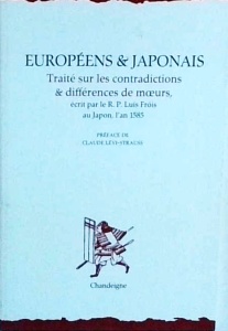 Europeens & Japonais. Traite sur les contradictions & differences de moeurs, ecrit par le R. P. Luis Frois au Japon, l'an 1585 PREFACE DE CLAUDE LEVI-STRAUSS