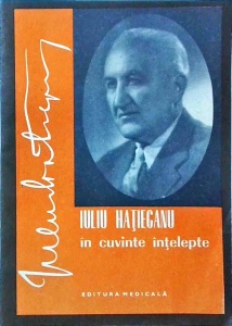 Florea Marin - Iuliu Hatieganu in cuvinte intelepte. Aforisme, cugetari, texte si citate alese