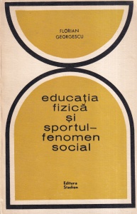 Florian Georgescu - Educatia fizica si sportul - fenomen social