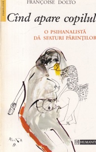 Francoise Dolto - Cand apare copilul. O psihanalista da sfaturi parintilor