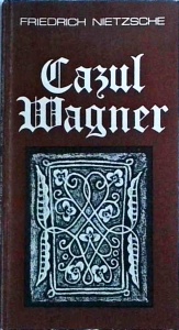 Friedrich Nietzsche - Cazul Wagner