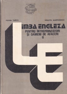 Fulvia Turcu, Violeta Nastasescu - Limba engleza pentru intreprinzatori si oameni de afaceri, volumul 2