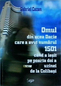 Gabriel Cazan - Omul din acea Dacie care a avut numarul 1501 cand a iesit pe poarta doi a uzinei de la Colibasi