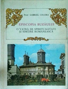 Gabriel Cocora - Episcopia Buzaului. O vatra de spiritualitate si simtire romaneasca